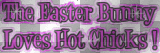 The Easter Bunny loves...