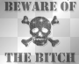 BEWARE OF THE BITCH