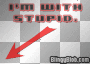 im with stupid