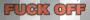 FUCK OFF
