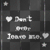 dont ever leave me