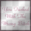 u fuked wit the wrong bitch