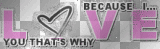 "Because I... Love you that's why"
