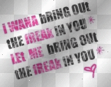 i...wanna...bring..da..freak..out..of..u i...wanna...bring..da..freak..out..of..u