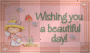 wishing you a beautiful day