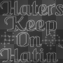 Haters keep on hatin !