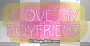 i love my boyfriend