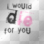 i wuld die 4 u