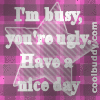 im busy, ugly