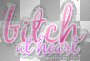 bitch at heart