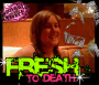 Fresh to death