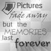 pics fade away memories last 4eva