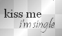 Kiss me im single-!!-