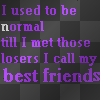 Losers I call my best Friends