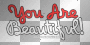 you are beautiful you are beautiful