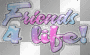 Friends 4 life!