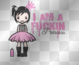 i am a fuckin princess