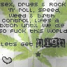 FUCK THE WORLD LETS GET HIGH