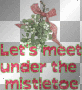 Let's meet under the mistletoe