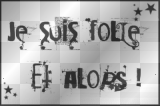 Je suis folle et alors !