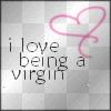 I <3 Being a virgin