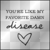 You're My Favorite Disease