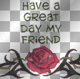 Have A Great Day My Friend (rose)