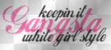 Keep it gangsta White girl style