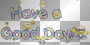 have a good day