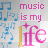 music is my life