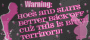 WARNING : HOES AND SLUTS .......
