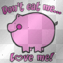 Don't eat me...love me. Don't eat me...love me.