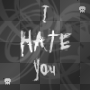 Leave me alone - I hate you - Fuck you