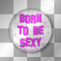 born to be sexy