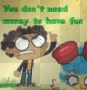 you don´t need money to have fun