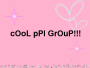CoOl PpL gRoUp!!♥♥♥