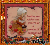 Sending you wishes and prayers for a wonderful Thanksgiving