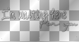 I'm waiting here for you (white and Black transparent quote) [nermai]