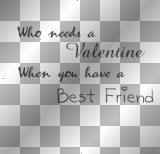 Who needs a Valentine, When you have a Best Friend made by twilightfan_97 (me!;P)