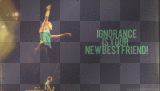 IGNORANCE IS YOUR NEW BEST FRIEND!