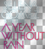 Selena Gomez & The Scene A Year without Rain Selena Gomez & The Scene A Year without Rain