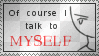 Talking to mahself
