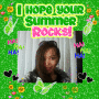 I Hope Your Summer Rocks!