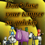 Don't lose your temper so quickly
