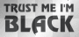 Trust Me Im Black {UNcut}