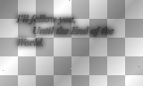 I'll follow, you, Until the End of the World.