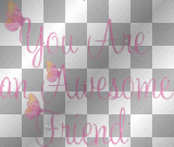 You Are an Awesome Friend ♥