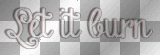 Let it burn (white, red and black transparent quote) [nermai]