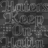 Haters Keep On Hatin