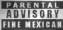 PARENTAL ADVISORY FINE MEXICAN